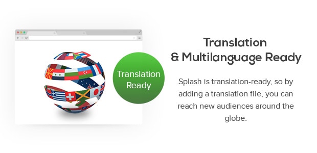 Translation Ready</h3><p>Splash is translation-ready, so by adding a translation file, you can reach new audiences around the globe.