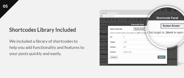 We included a library of shortcodes to help you add functionality and features to your posts quickly and easily.