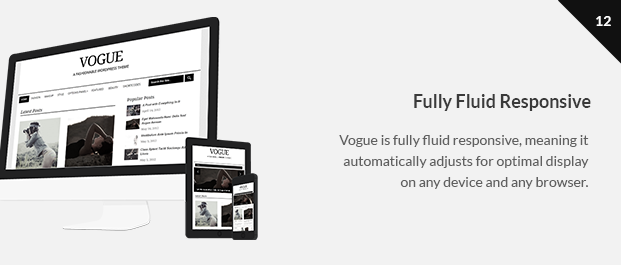 Vogue is fully fluid responsive, meaning it automatically adjusts for optimal display on any device and any browser.
