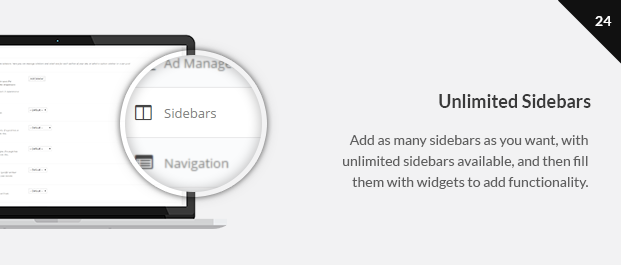 Add as many sidebars as you want, with unlimited sidebars available, and then fill them with widgets to add functionality.