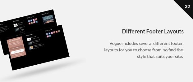 Vogue includes several different footer layouts for you to choose from, so find the style that suits your site.