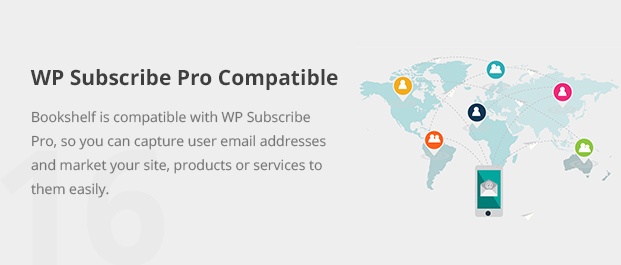 Bookshelf is compatible with WP Subscribe Pro, so you can capture user email addresses and market your site, products or services to them easily.