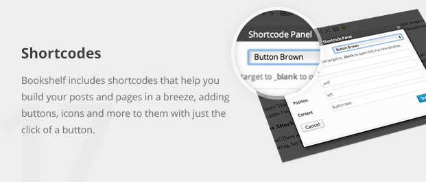 Bookshelf includes shortcodes that help you build your posts and pages in a breeze, adding buttons, icons and more to them with just the click of a button.