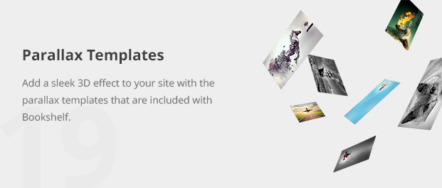 Add a sleek 3D effect to your site with the parallax templates that are included with Bookshelf.