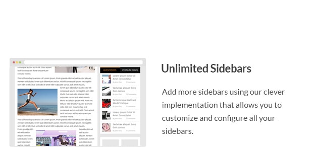 Add more sidebars using our clever implementation that allows you to customize and configure all your sidebars.