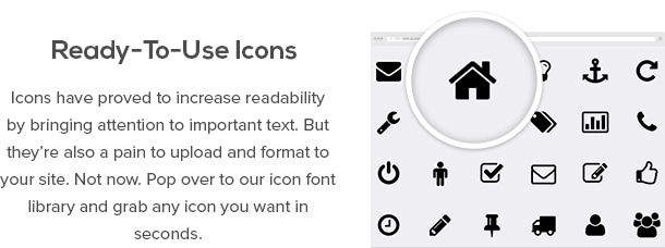 Ready-to-Use Icons - Iconos han demostrado aumentar la legibilidad por lo que la atención al texto importante. Pero también son un dolor para cargar y formato a su sitio. Ahora no. Pop a nuestra biblioteca de iconos de la fuente y agarrar cualquier icono que desee en cuestión de segundos.