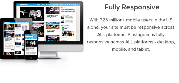 Totalmente Responsive - Con 325 millones de usuarios móviles + sólo en los EE.UU., su sitio debe responder en todas las plataformas. Pinstagram responda plenamente en todas las plataformas - de escritorio, móviles y tabletas.