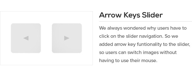 We always wondered why users have to click on the slider navigation. So we added arrow key funtionality to the slider, so users can switch images without having to use their mouse.