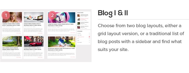 Choose from two blog layouts, either a grid layout version, or a traditional list of blog posts with a sidebar and find what suits your site.