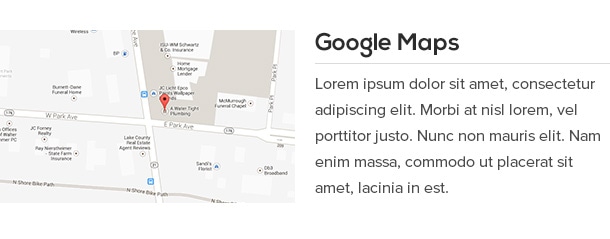 Show off your location in the world and attract more local clients with the Google Maps feature that highlights your business location.