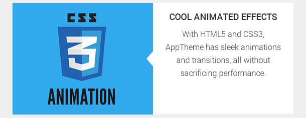 With HTML5 and CSS3, AppTheme has sleek animations and transitions, all without sacrificing performance.