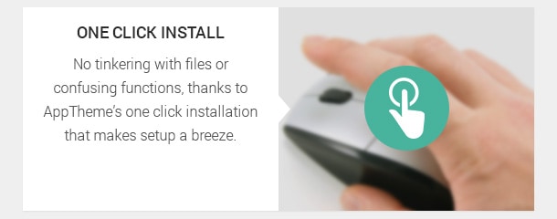 No tinkering with files or confusing functions, thanks to AppThemes one click installation that makes setup a breeze.