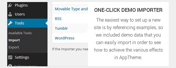 The easiest way to set up a new site is by referencing examples, so we included demo data that you can easily import in order to see how to achieve the various effects in AppTheme.