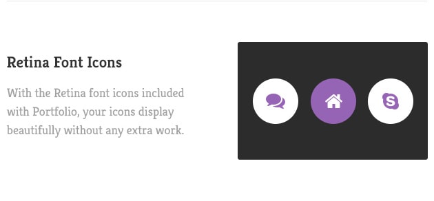 With the Retina font icons included with Portfolio, your icons display beautifully without any extra work.
