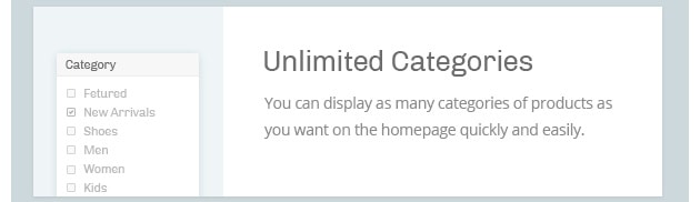 You can display as many categories of products as you want on the homepage quickly and easily.