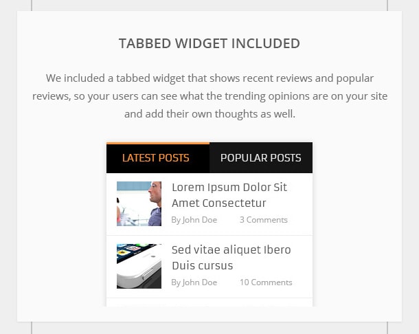 Tabbed Widget Included - We included a tabbed widget that shows recent reviews and popular reviews, so your users can see what the trending opinions are on your site and add their own thoughts as well.