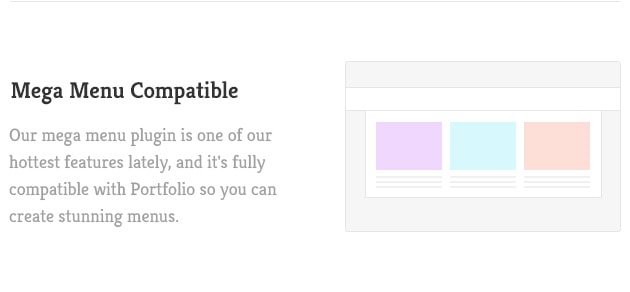 Our mega menu plugin is one of our hottest features lately, and it's fully compatible with Portfolio so you can create stunning menus.
