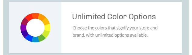 Choose the colors that signify your store and brand, with unlimited options available.
