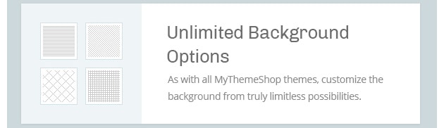As with all MyThemeShop themes, customize the background from truly limitless possibilities.
