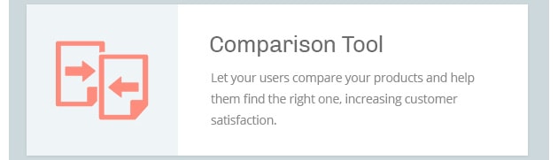 Let your users compare your products and help them find the right one, increasing customer satisfaction.