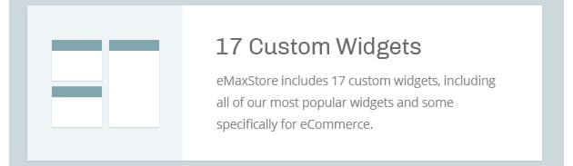 eMaxStore includes 17 custom widgets, including all of our most popular widgets and some specifically for eCommerce.