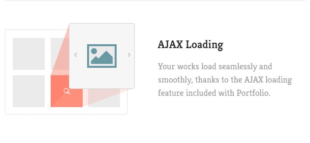 Your works load seamlessly and smoothly, thanks to the AJAX loading feature included with Portfolio.