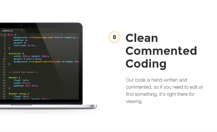 Our code is hand-written and commented, so if you need to edit or find something, it's right there for viewing.