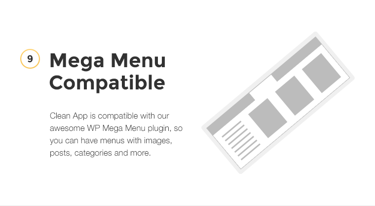 CleanApp is compatible with our awesome mega menu, so you can have menus with images, posts, categories and more.