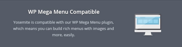 Yosemite is compatible with our WP Mega Menu plugin, which means you can build rich menus with images and more, easily.