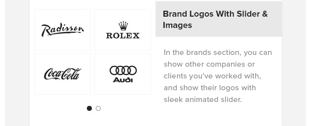 Brand Logos with Slider Images. In the brands section, you can show other companies or clients you've worked with, and show their logos with sleek animated slider.