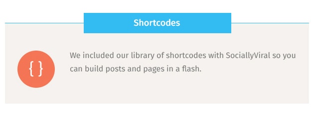 We included our library of shortcodes with SociallyViral so you can build posts and pages in a flash.