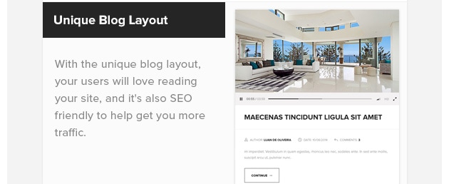 Unique Blog Layout. With the unique blog layout, your users will love reading your site, and it's also SEO friendly to help get you more traffic.
