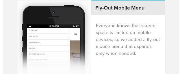 Fly-Out Mobile Menu. Everyone knows that screen space is limited on mobile devices, so we added a fly-out mobile menu that expands only when needed.