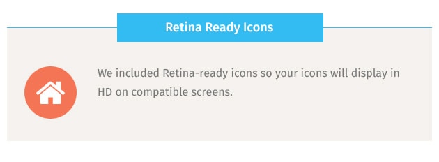 We included Retina-ready icons so your icons will display in HD on compatible screens.
