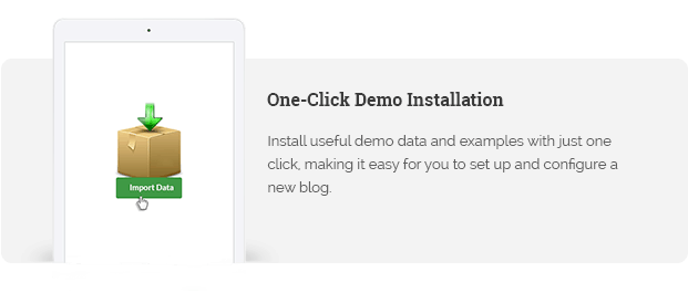 Install useful demo data and examples with just one click, making it easy for you to set up and configure a new blog.