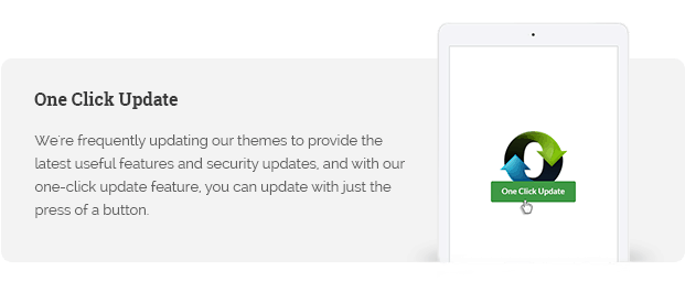 We're frequently updating our themes to provide the latest useful features and security updates, and with our one-click update feature, you can update with just the press of a button.