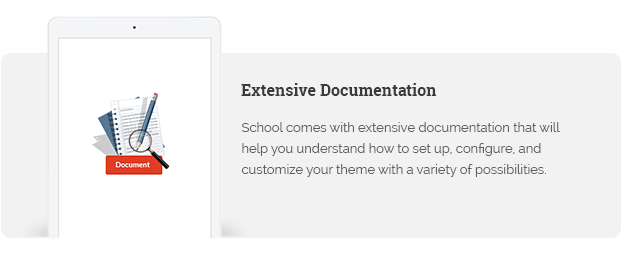 School comes with extensive documentation that will help you understand how to set up, configure, and customize your theme with a variety of possibilities.