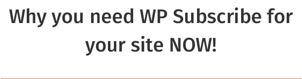 Why you need WP Subscribe for your site NOW!