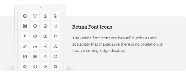 The Retina font icons are beautiful with HD and scalability that makes sure there is no pixelation on today's cutting-edge displays.