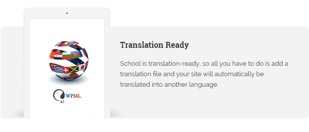 School is translation-ready, so all you have to do is add a translation file and your site will automatically be translated into another language.