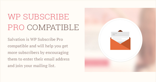 Salvation is WP Subscribe Pro compatible and will help you get more subscribers by encouraging them to enter their email address and join your mailing list.
