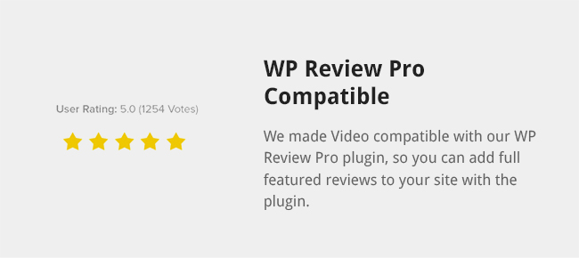 We made Video compatible with our WP Review Pro plugin, so you can add full featured reviews to your site with the plugin.