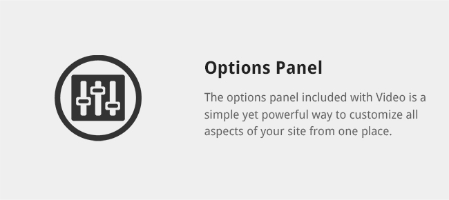 The options panel included with Video is a simple yet powerful way to customize all aspects of your site from one place.