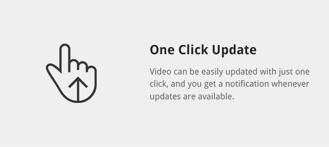 Video can be easily updated with just one click, and you get a notification whenever updates are available.