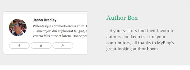 Let your visitors find their favourite authors and keep track of your contributors, all thanks to MyBlog’s great-looking author boxes.