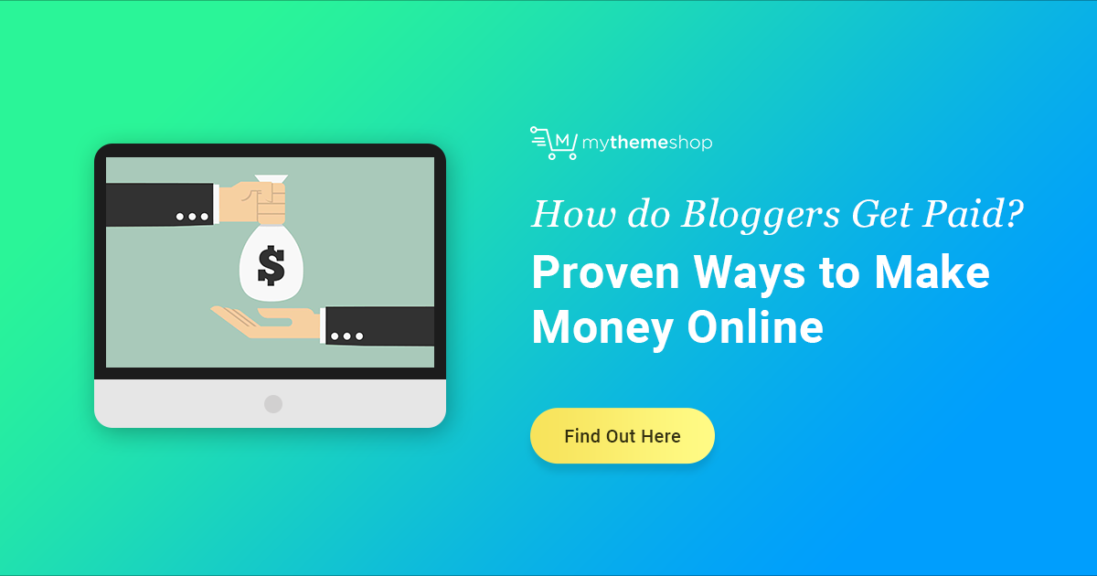 How do Bloggers get Paid? 22 "Proven" Ways to Make Money Blogging